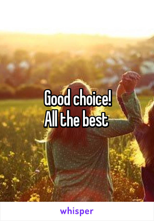 Good choice!
All the best 