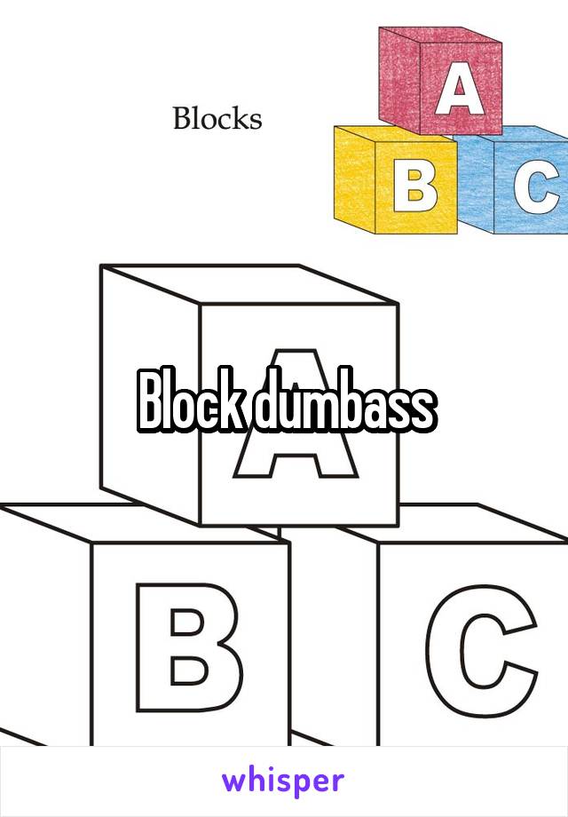 Block dumbass