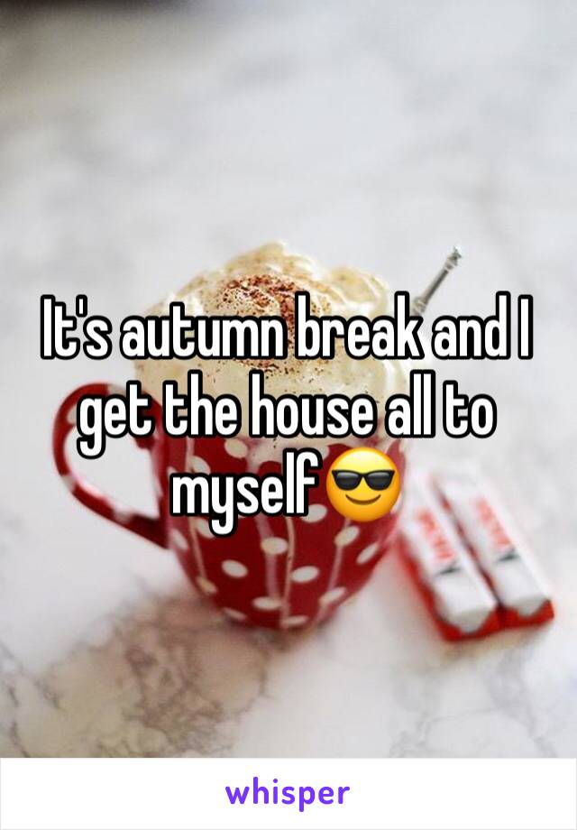 It's autumn break and I get the house all to myself😎