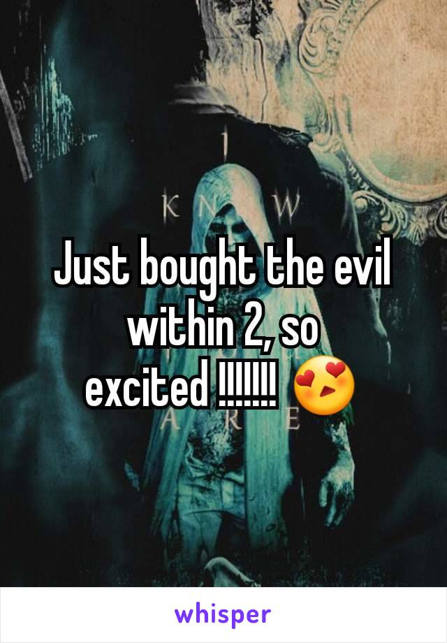 Just bought the evil within 2, so excited !!!!!!! 😍