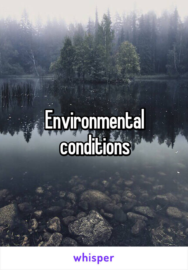 Environmental conditions