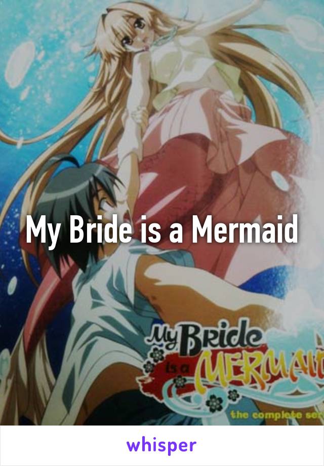 My Bride is a Mermaid