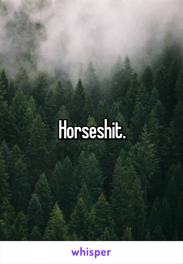 Horseshit.