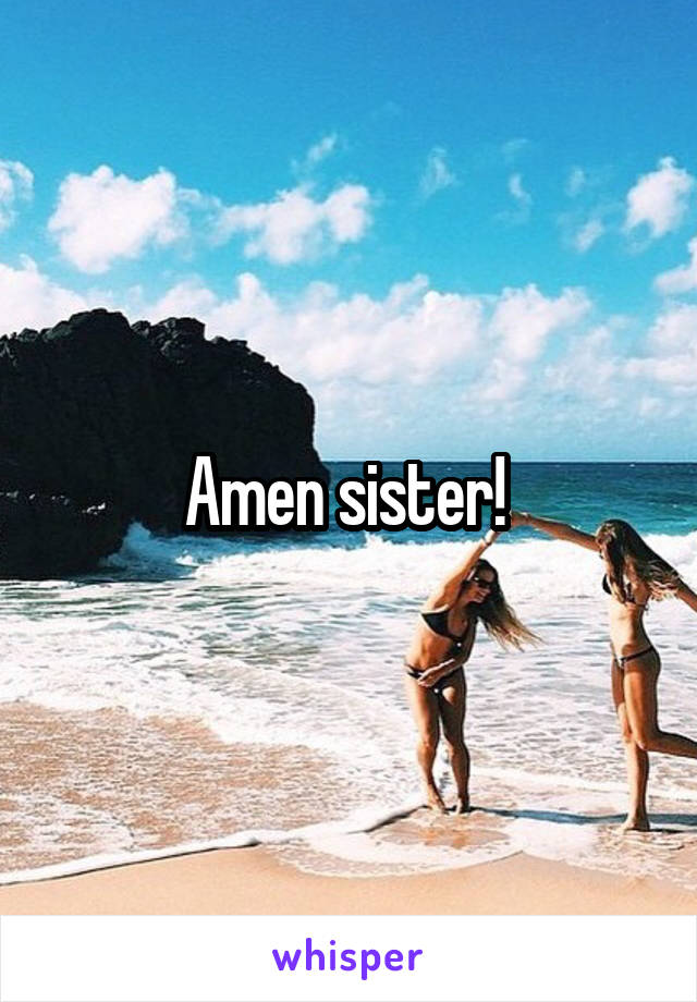 Amen sister! 