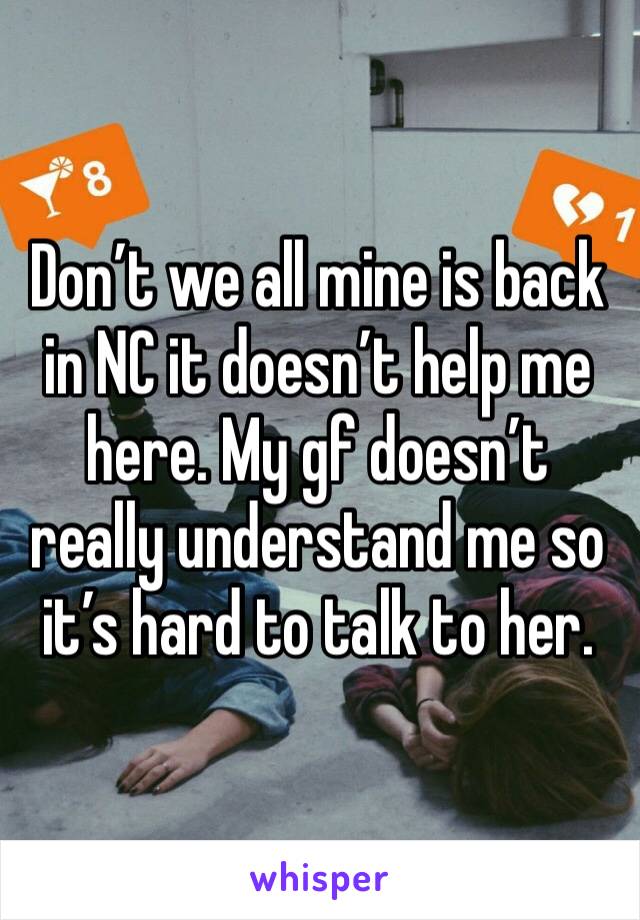 Don’t we all mine is back in NC it doesn’t help me here. My gf doesn’t really understand me so it’s hard to talk to her.