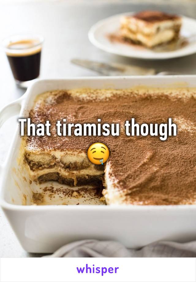 That tiramisu though 🤤 