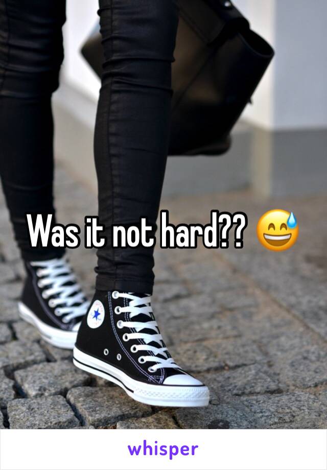 Was it not hard?? 😅