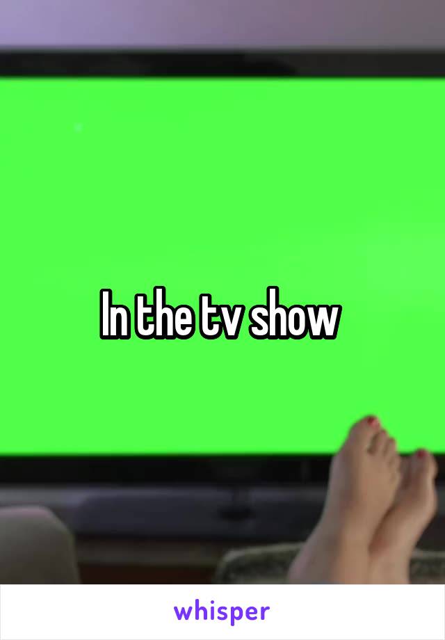 In the tv show 