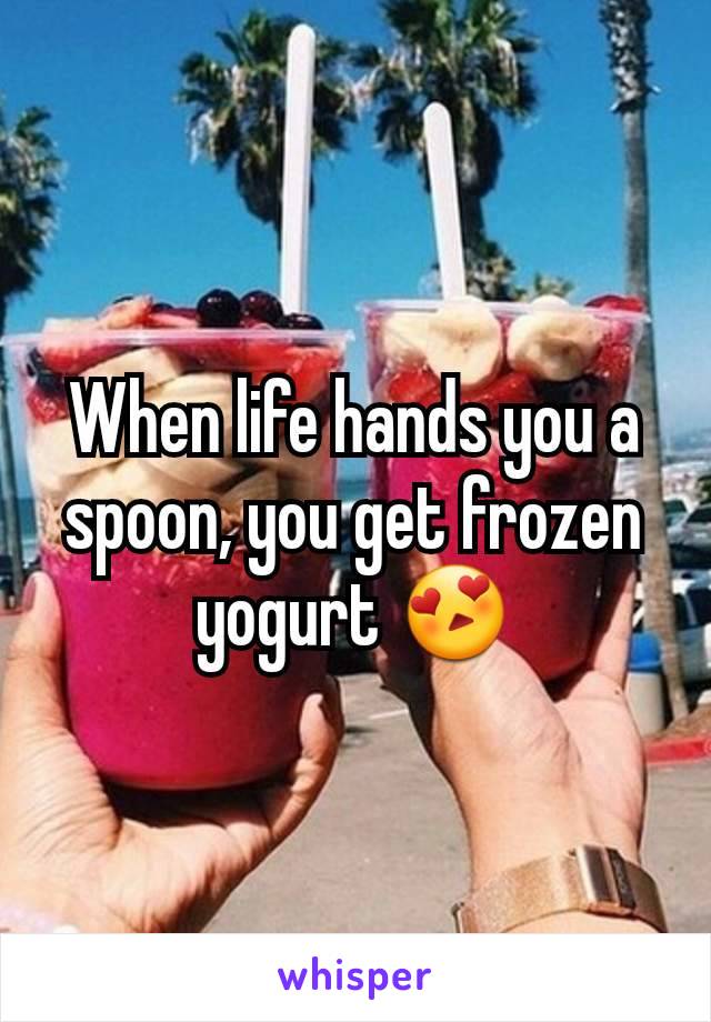 When life hands you a spoon, you get frozen yogurt 😍