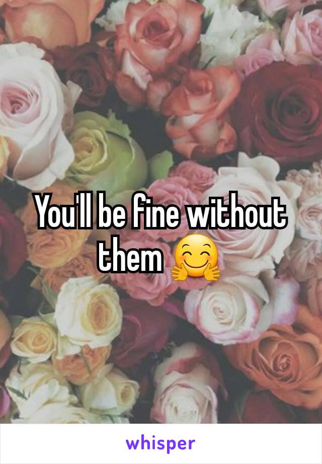You'll be fine without them 🤗
