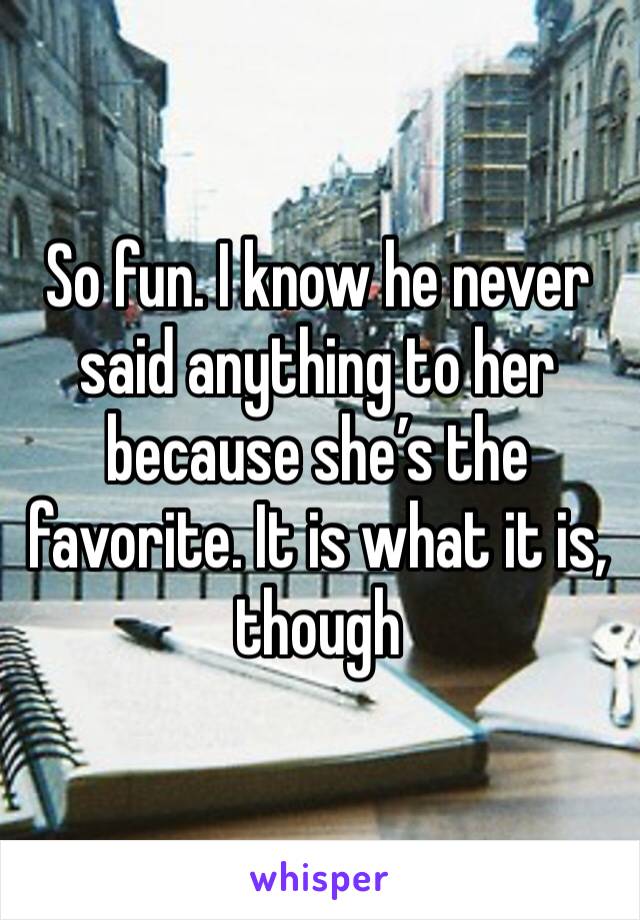So fun. I know he never said anything to her because she’s the favorite. It is what it is, though 