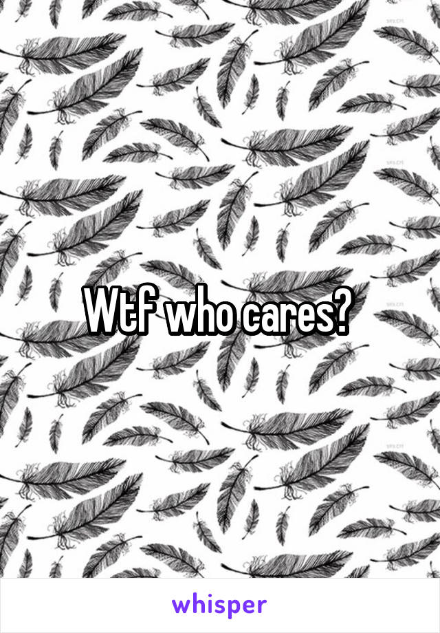Wtf who cares? 