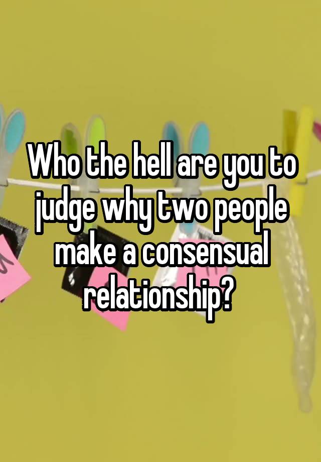 who-the-hell-are-you-to-judge-why-two-people-make-a-consensual