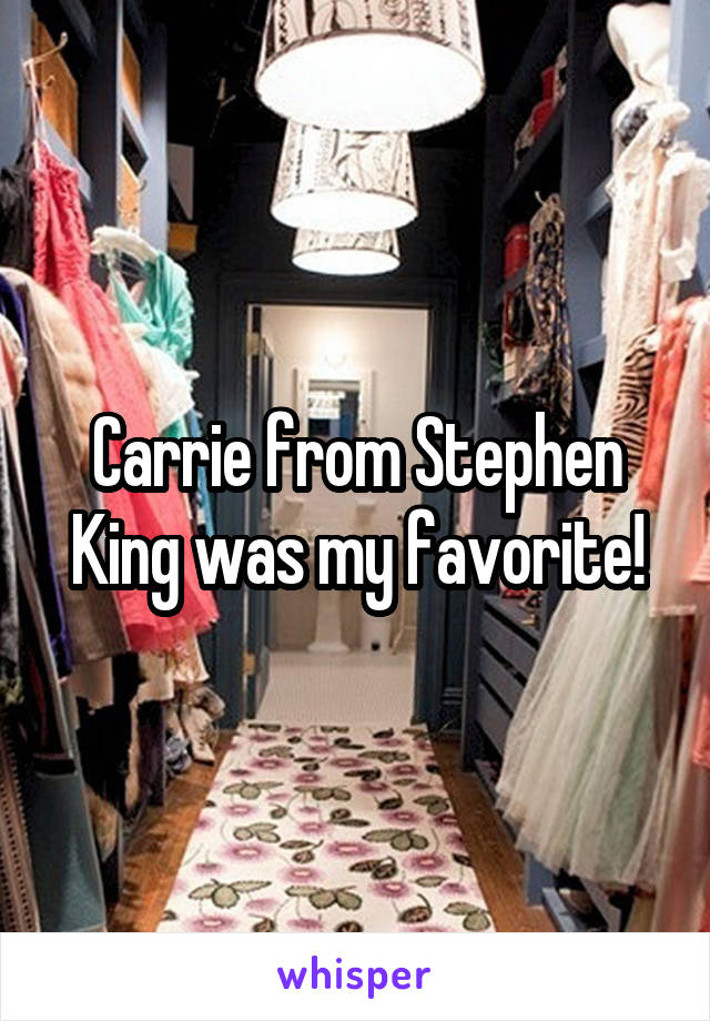 Carrie from Stephen King was my favorite!