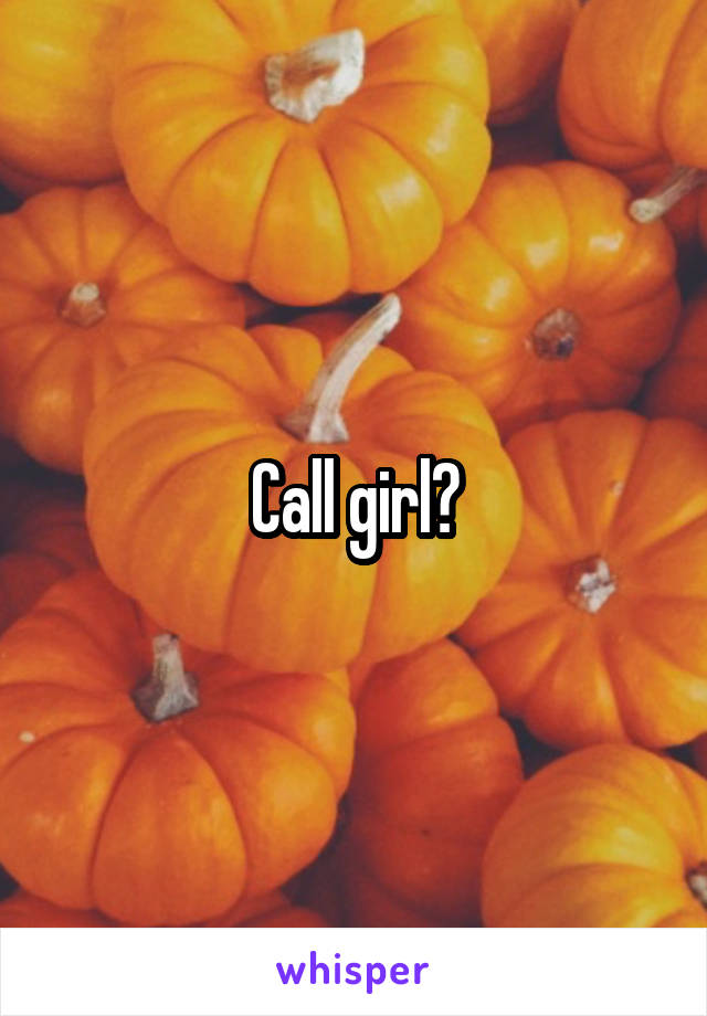 Call girl?