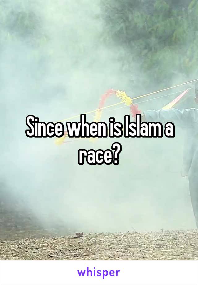 Since when is Islam a race?