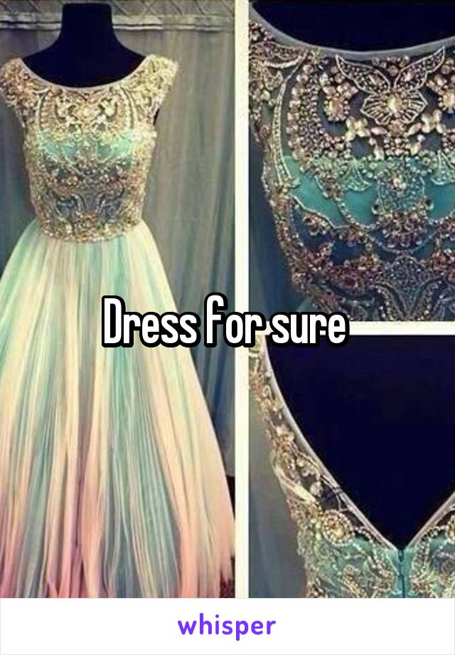 Dress for sure 