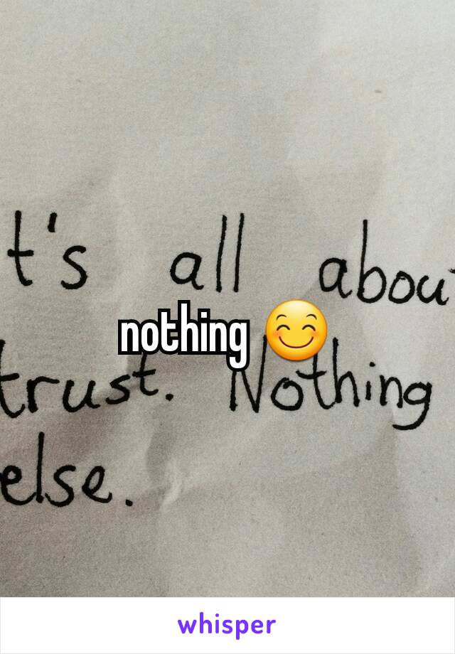 nothing 😊