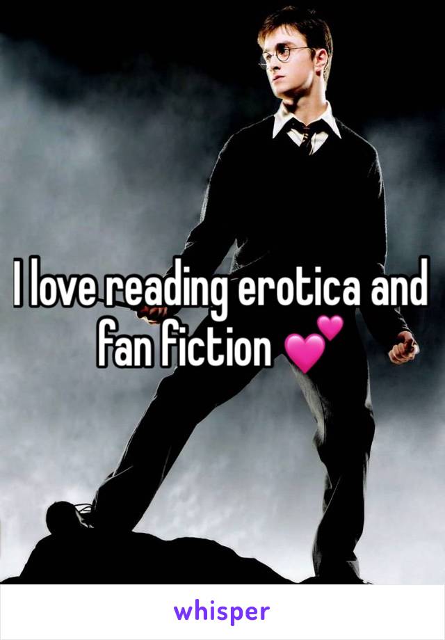 I love reading erotica and fan fiction 💕