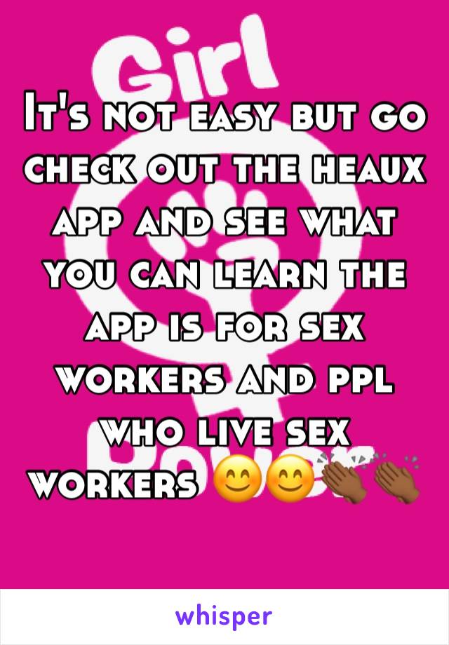 It's not easy but go check out the heaux app and see what you can learn the app is for sex workers and ppl who live sex workers 😊😊👏🏾👏🏾