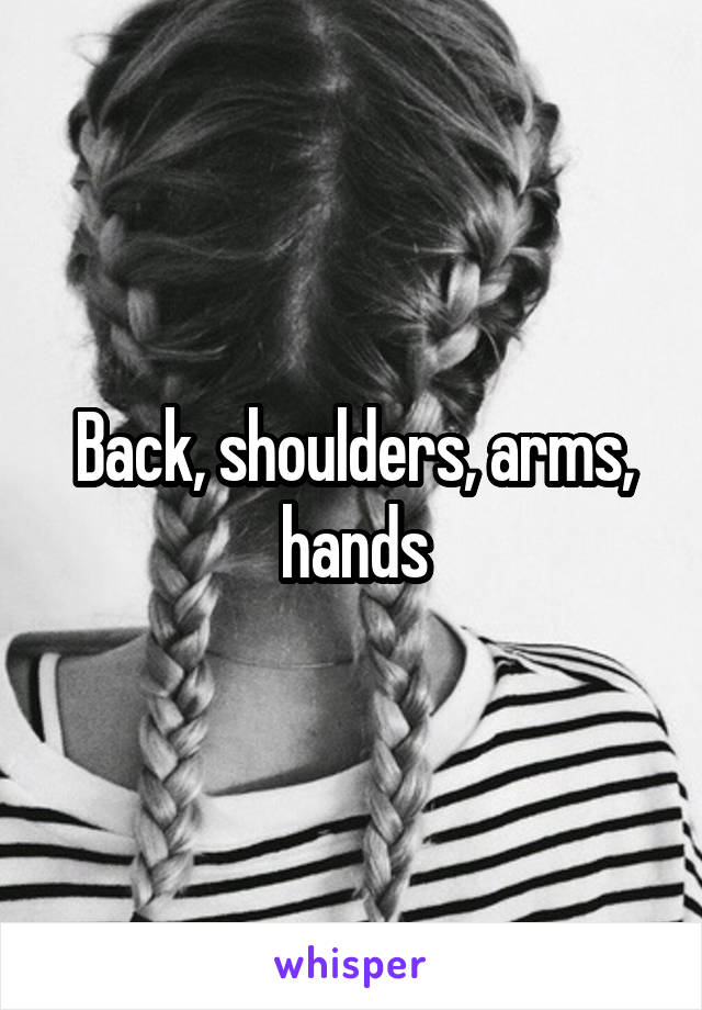 Back, shoulders, arms, hands