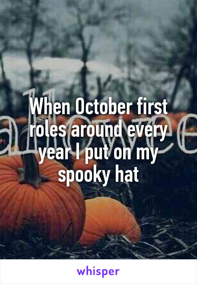 When October first roles around every year I put on my spooky hat