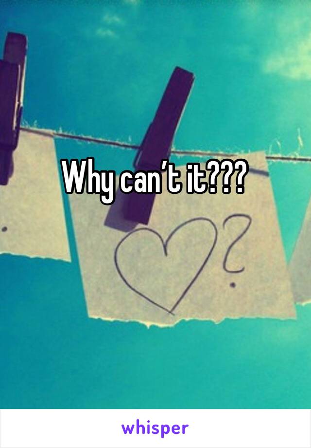 Why can’t it???