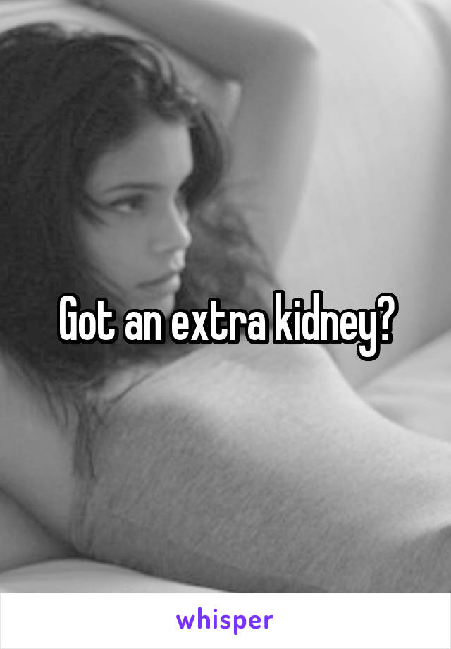 Got an extra kidney?