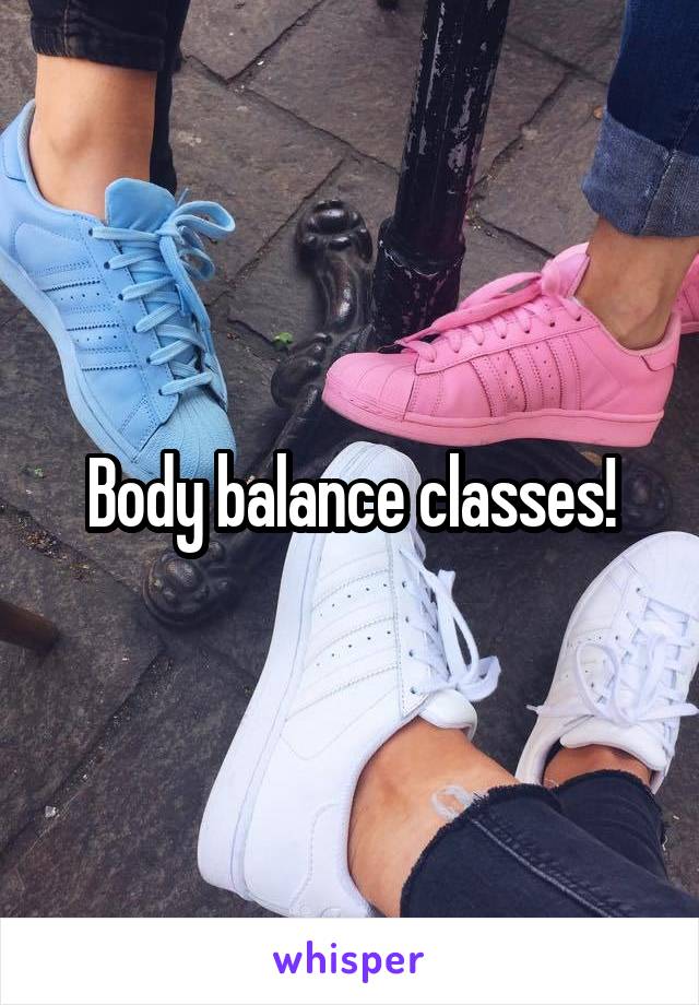Body balance classes!