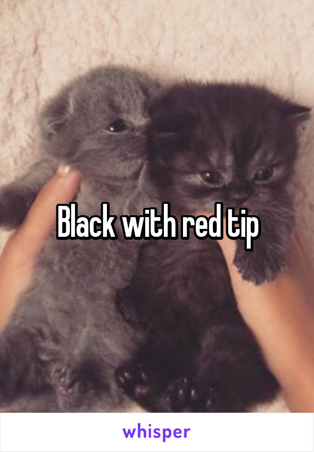 Black with red tip