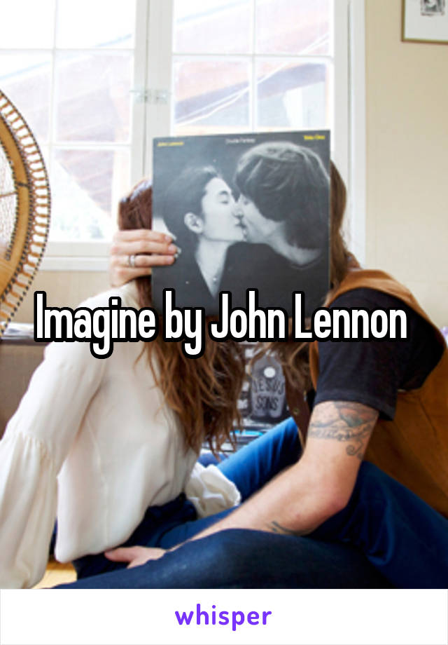 Imagine by John Lennon 