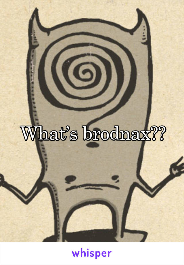 What’s brodnax??