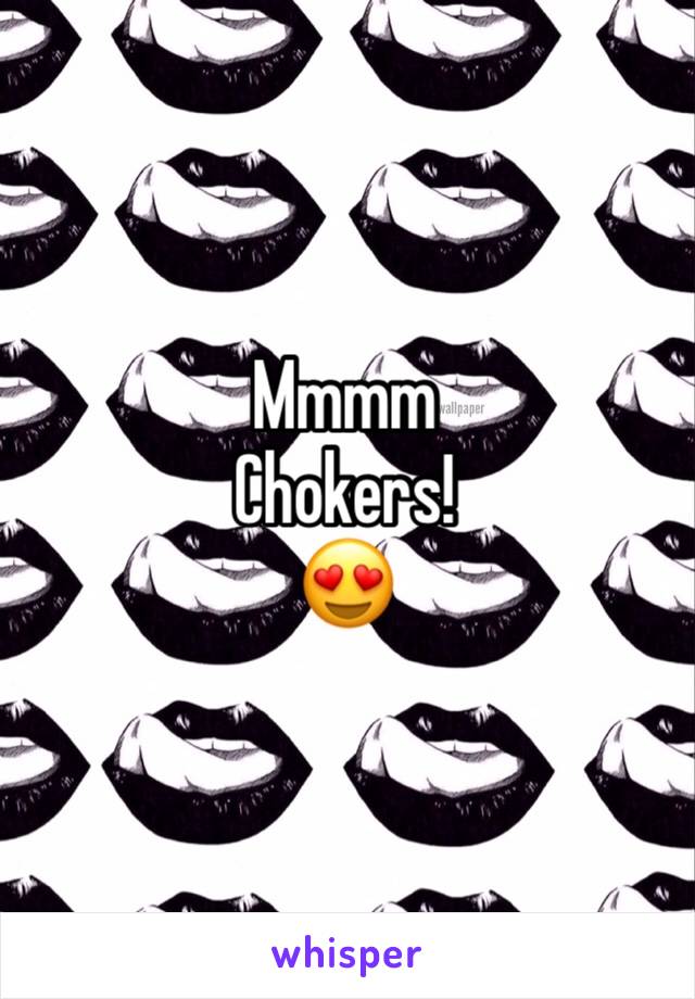 Mmmm
Chokers!
😍