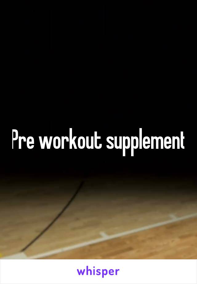 Pre workout supplement
