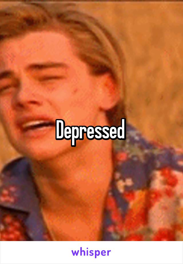 Depressed 