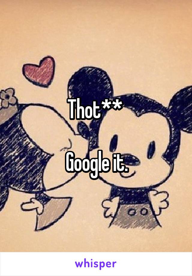 Thot** 

Google it.