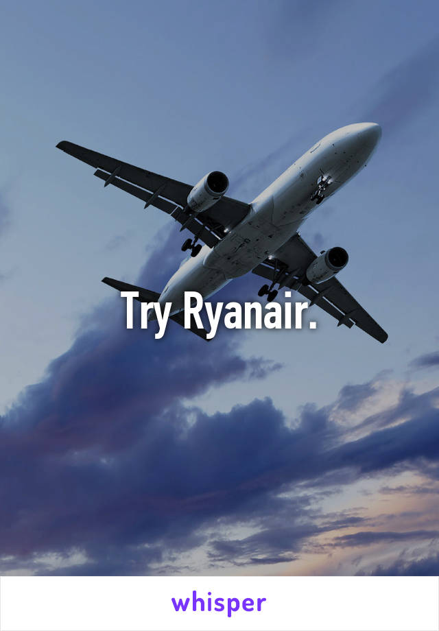 Try Ryanair.