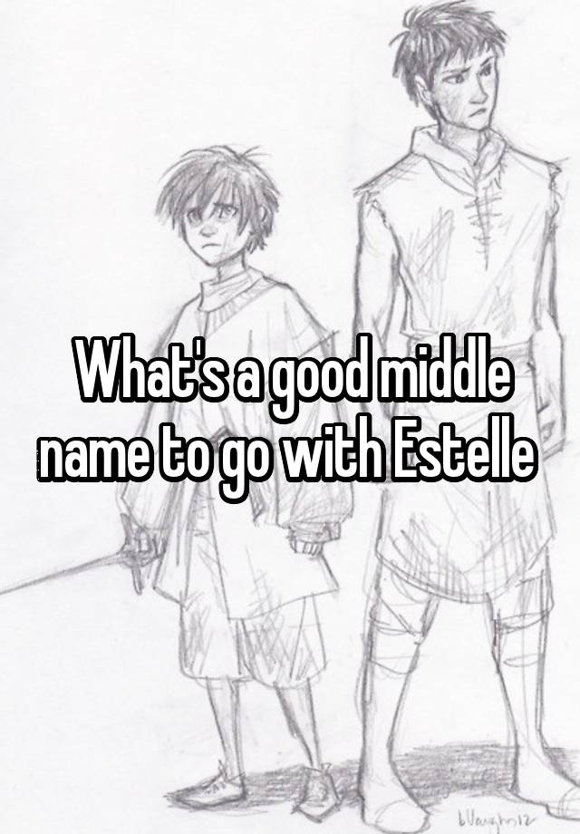 what-s-a-good-middle-name-to-go-with-estelle