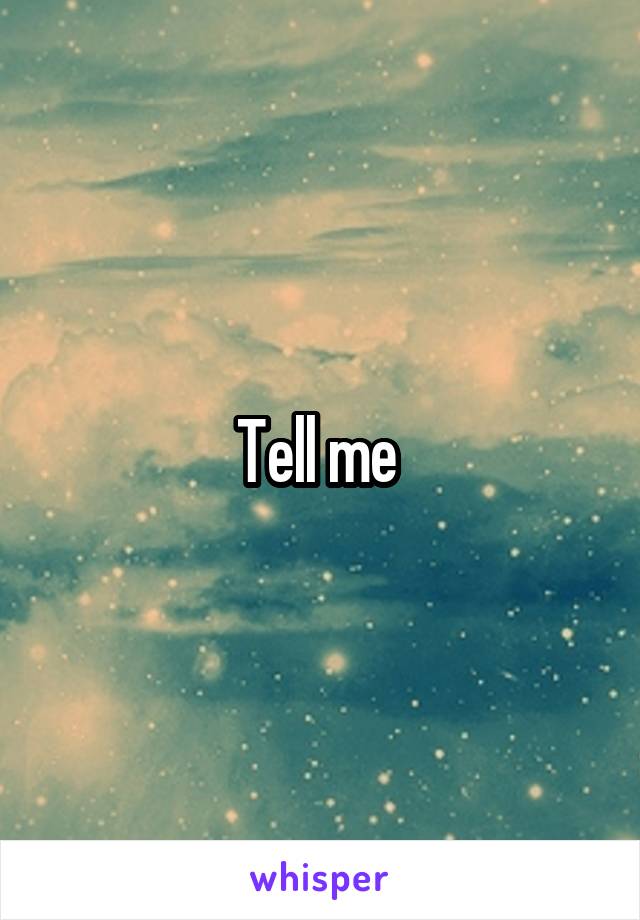 Tell me 