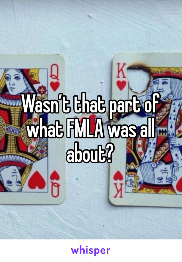 Wasn’t that part of what FMLA was all about? 