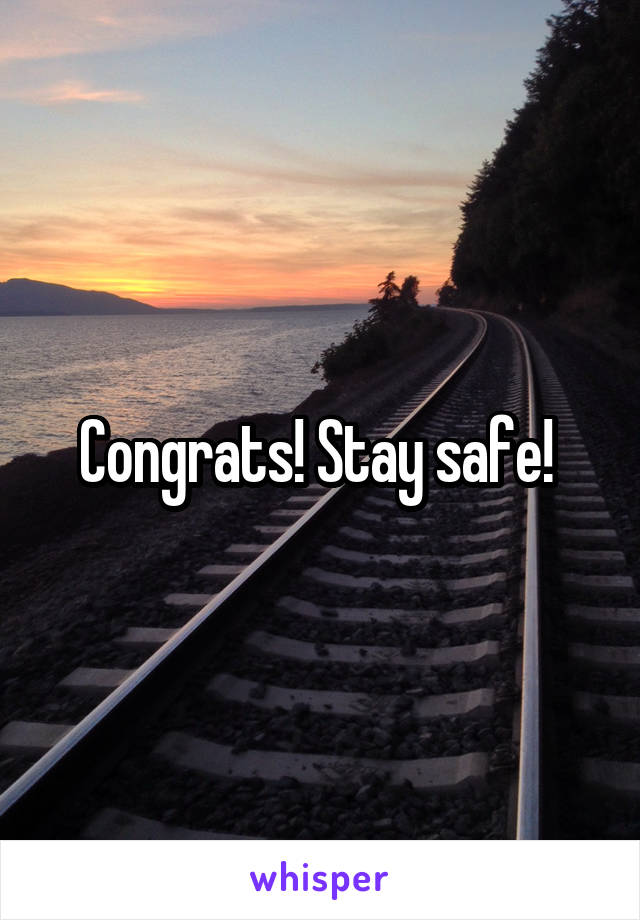 Congrats! Stay safe! 