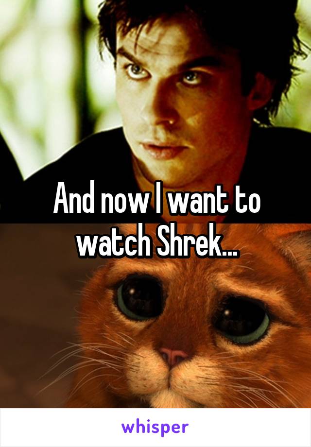 And now I want to watch Shrek...