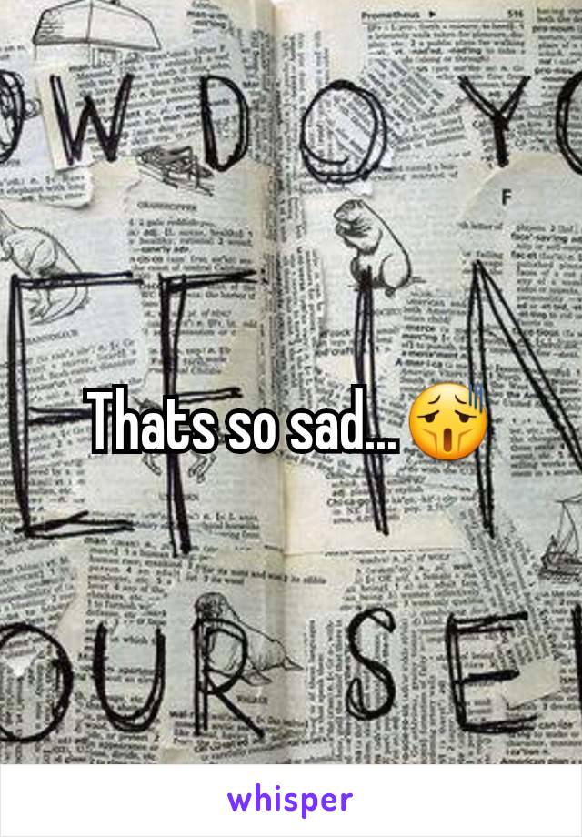 Thats so sad...😫