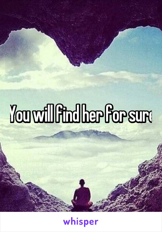 You will find her for sure