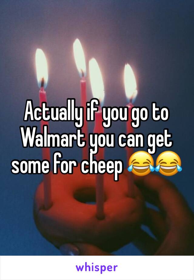 Actually if you go to Walmart you can get some for cheep 😂😂