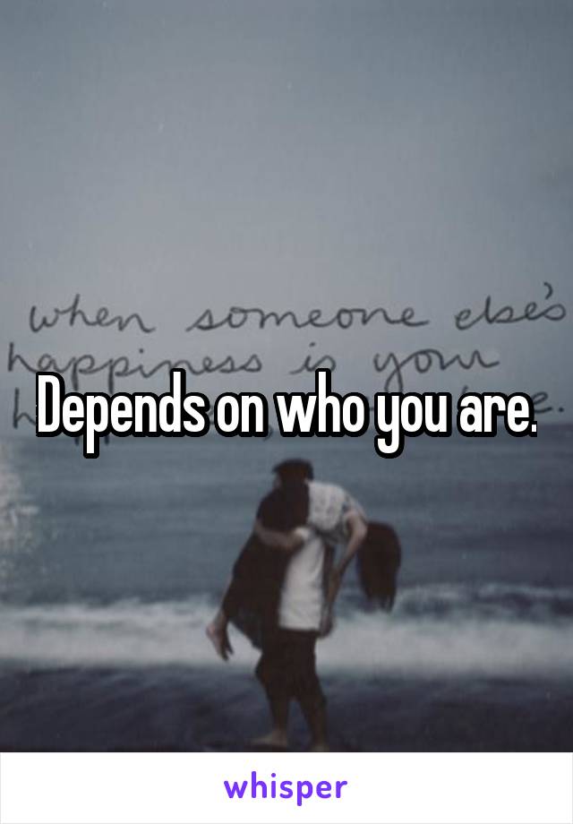 Depends on who you are.