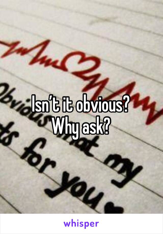 Isn’t it obvious? Why ask? 