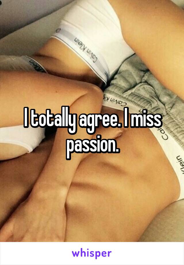 I totally agree. I miss passion.