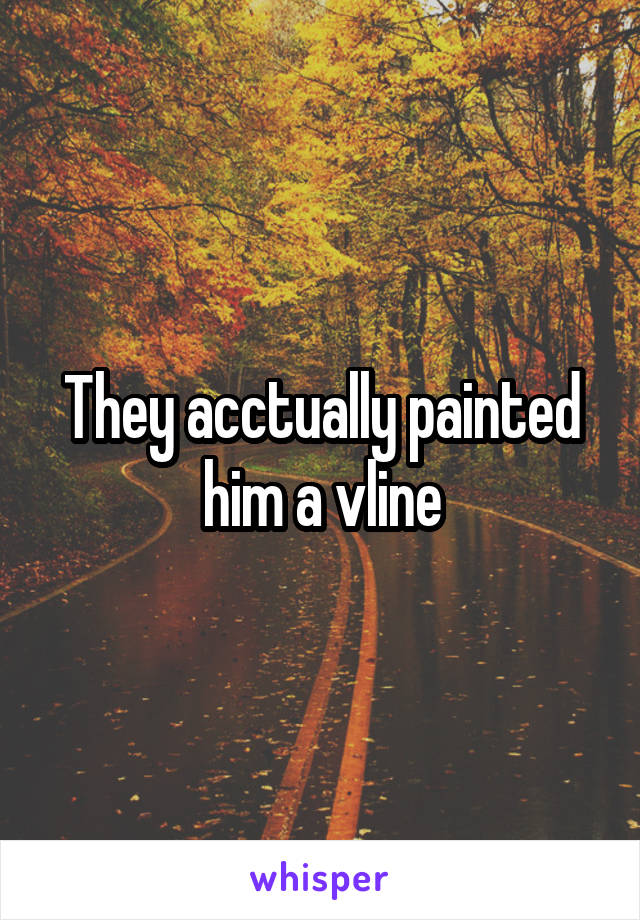 They acctually painted him a vline