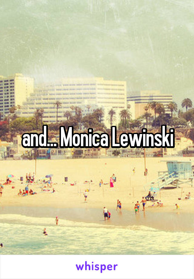 and... Monica Lewinski